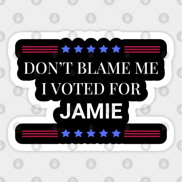 Don't Blame Me I Voted For Jamie Sticker by Woodpile